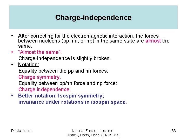 Charge-independence • After correcting for the electromagnetic interaction, the forces between nucleons (pp, nn,