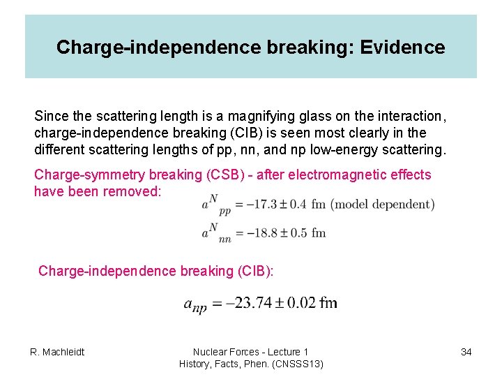 Charge-independence breaking: Evidence Since the scattering length is a magnifying glass on the interaction,