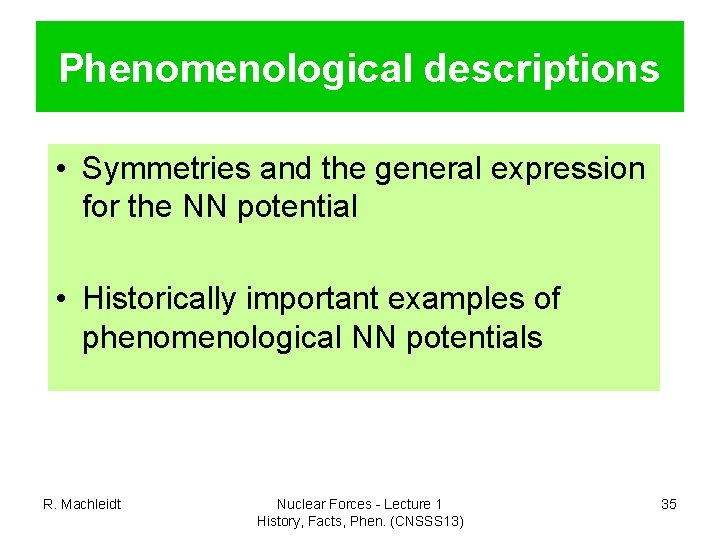 Phenomenological descriptions • Symmetries and the general expression for the NN potential • Historically