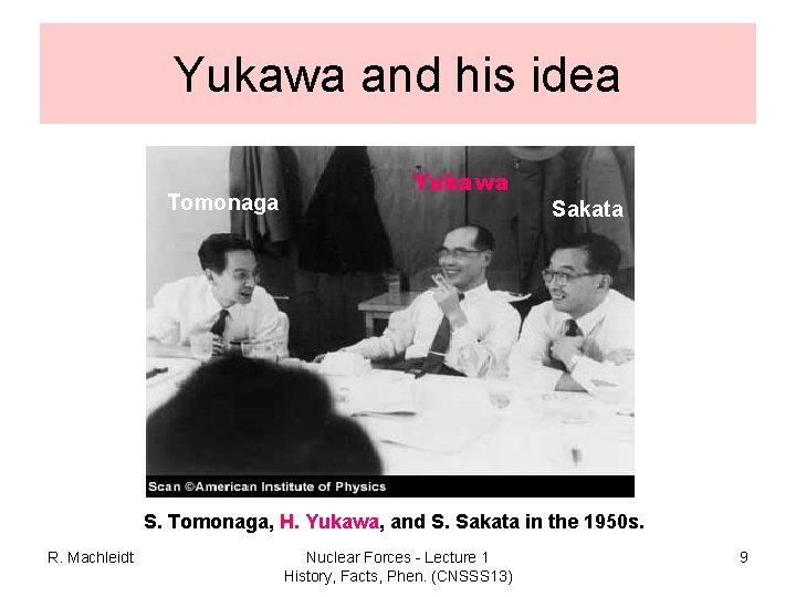 Yukawa and his idea Tomonaga Yukawa Sakata S. Tomonaga, H. Yukawa, and S. Sakata