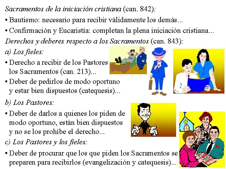 Sacramentos de la iniciación cristiana (can. 842): • Bautismo: necesario para recibir válidamente los