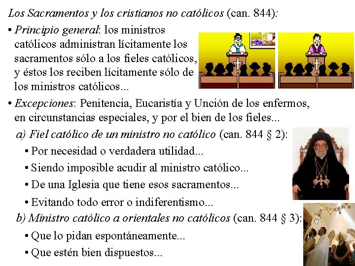 Los Sacramentos y los cristianos no católicos (can. 844): • Principio general: los ministros