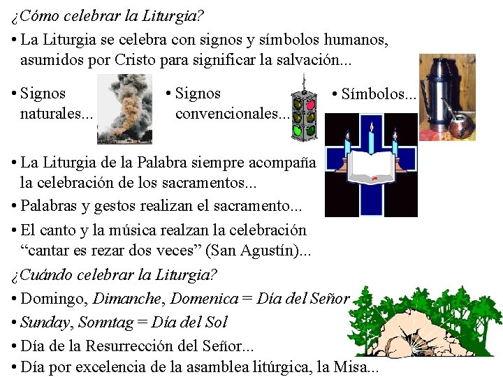 ¿Cómo celebrar la Liturgia? • La Liturgia se celebra con signos y símbolos humanos,