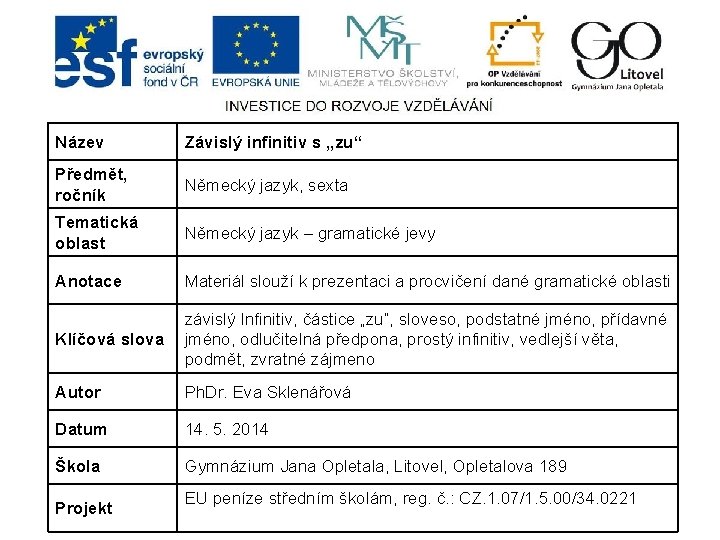 Název Závislý infinitiv s „zu“ Předmět, ročník Německý jazyk, sexta Tematická oblast Německý jazyk