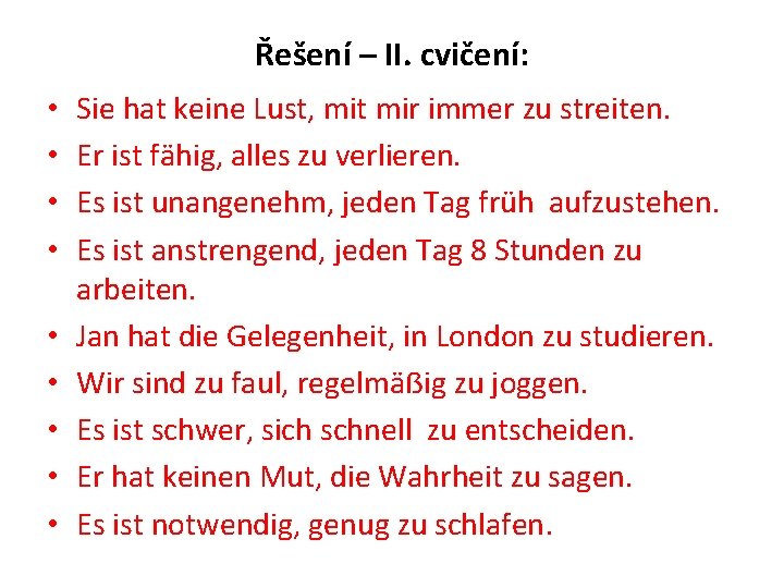 Řešení – II. cvičení: • • • Sie hat keine Lust, mit mir immer