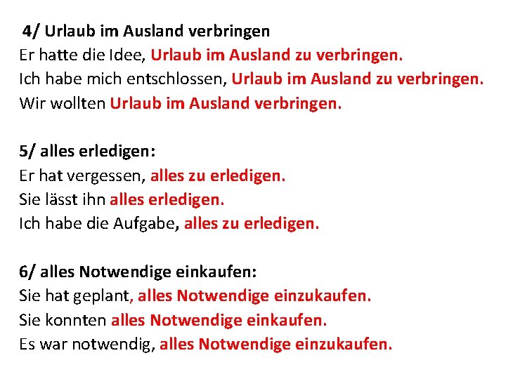 4/ Urlaub im Ausland verbringen Er hatte die Idee, Urlaub im Ausland zu verbringen.