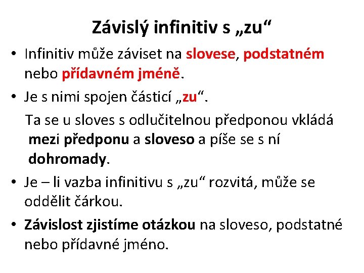 Závislý infinitiv s „zu“ • Infinitiv může záviset na slovese, podstatném nebo přídavném jméně.