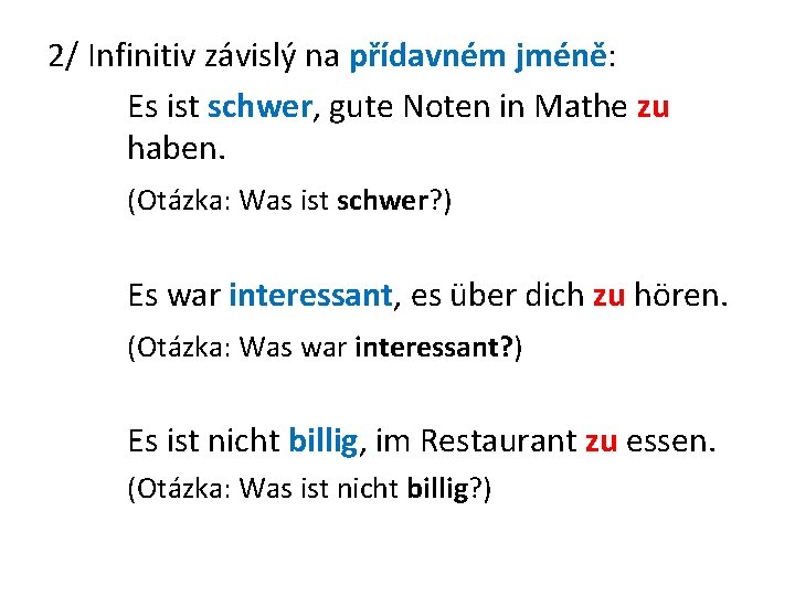 2/ Infinitiv závislý na přídavném jméně: Es ist schwer, gute Noten in Mathe zu