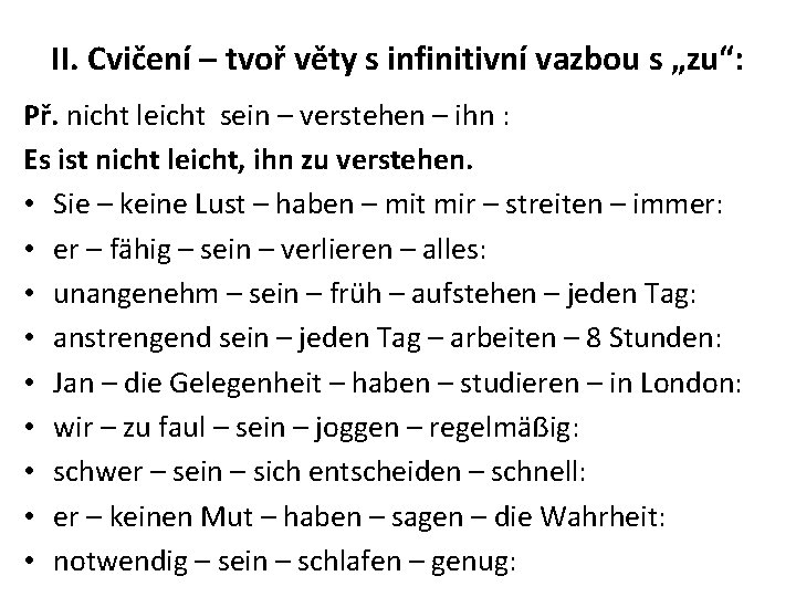 II. Cvičení – tvoř věty s infinitivní vazbou s „zu“: Př. nicht leicht sein