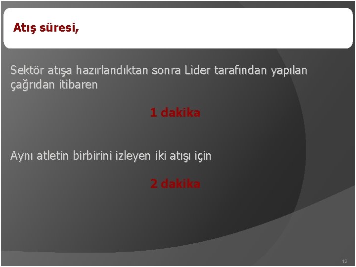 Atış süresi, Sektör atışa hazırlandıktan sonra Lider tarafından yapılan çağrıdan itibaren 1 dakika Aynı