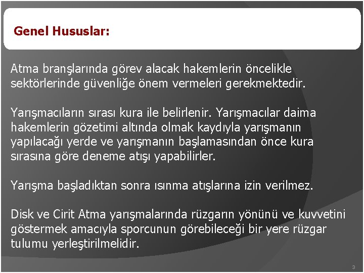 Genel Hususlar: Atma branşlarında görev alacak hakemlerin öncelikle sektörlerinde güvenliğe önem vermeleri gerekmektedir. Yarışmacıların