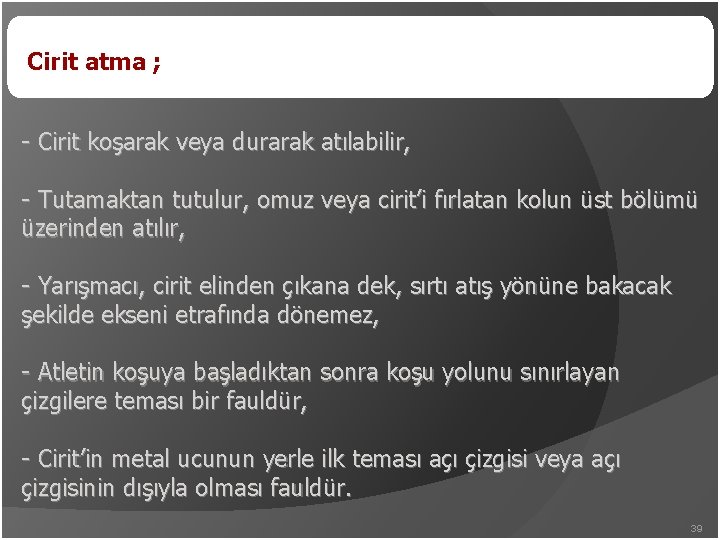 Cirit atma ; - Cirit koşarak veya durarak atılabilir, - Tutamaktan tutulur, omuz veya