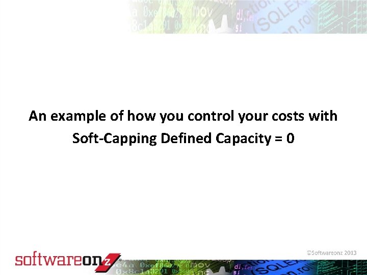 An example of how you control your costs with Soft-Capping Defined Capacity = 0