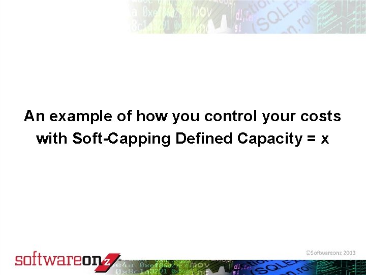 An example of how you control your costs with Soft-Capping Defined Capacity = x