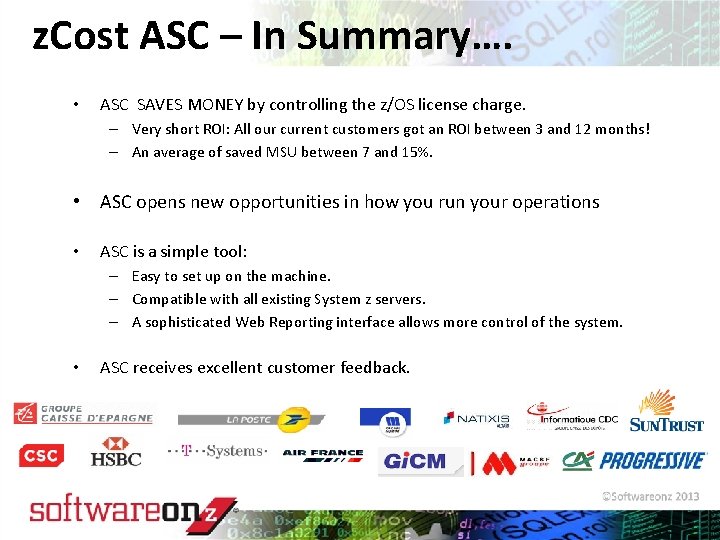 z. Cost ASC – In Summary…. • ASC SAVES MONEY by controlling the z/OS