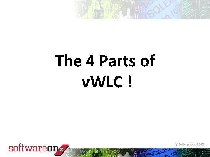 The 4 Parts of v. WLC ! © 2010 Software. On. Z 