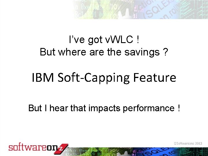 I’ve got v. WLC ! But where are the savings ? IBM Soft-Capping Feature