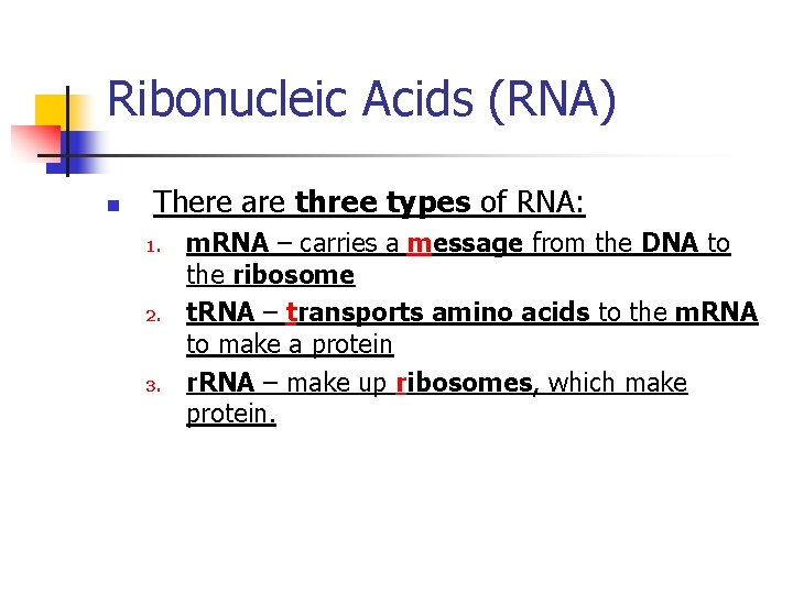 Ribonucleic Acids (RNA) n There are three types of RNA: 1. 2. 3. m.