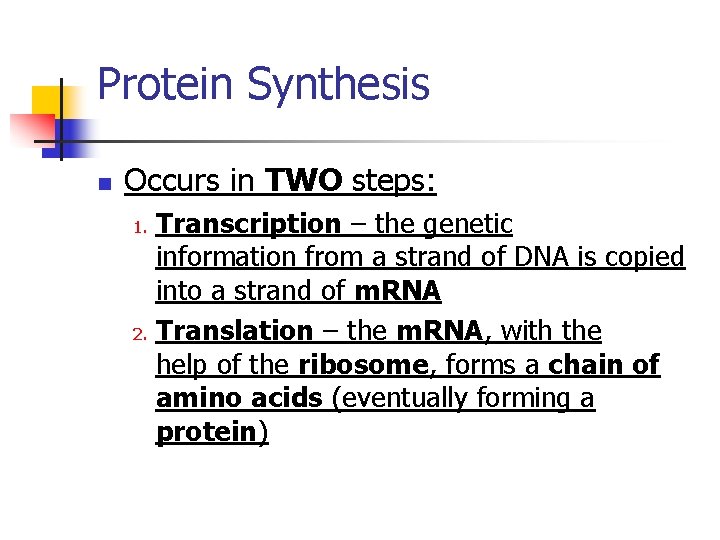 Protein Synthesis n Occurs in TWO steps: Transcription – the genetic information from a