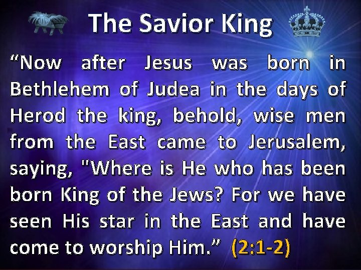 The Savior King “Now after Jesus was born in Bethlehem of Judea in the