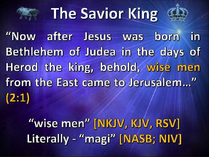 The Savior King “Now after Jesus was born in Bethlehem of Judea in the