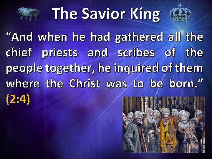 The Savior King “And when he had gathered all the chief priests and scribes
