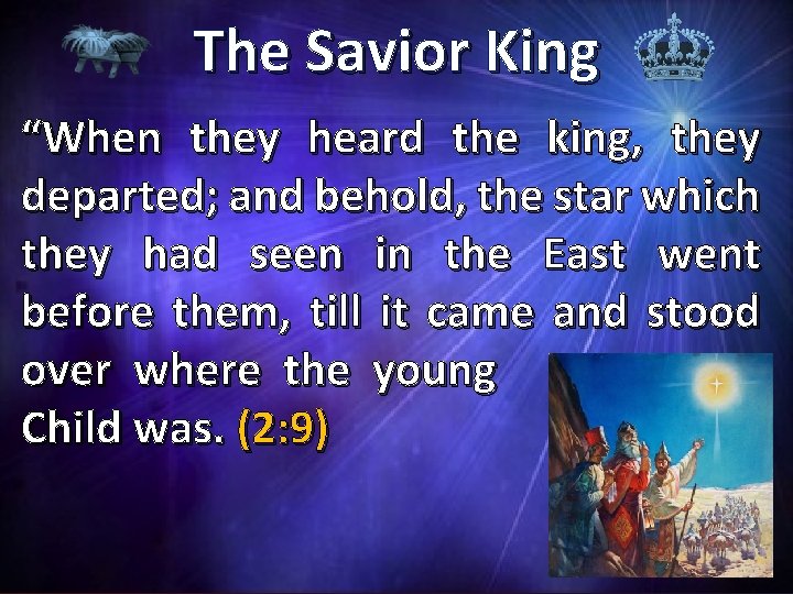 The Savior King “When they heard the king, they departed; and behold, the star