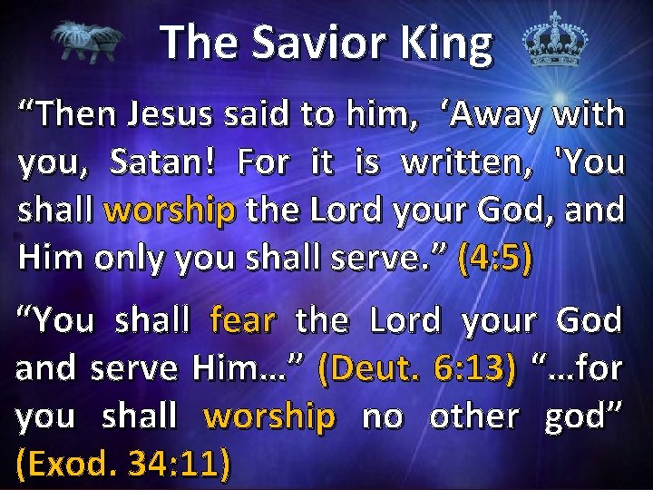 The Savior King “Then Jesus said to him, ‘Away with you, Satan! For it