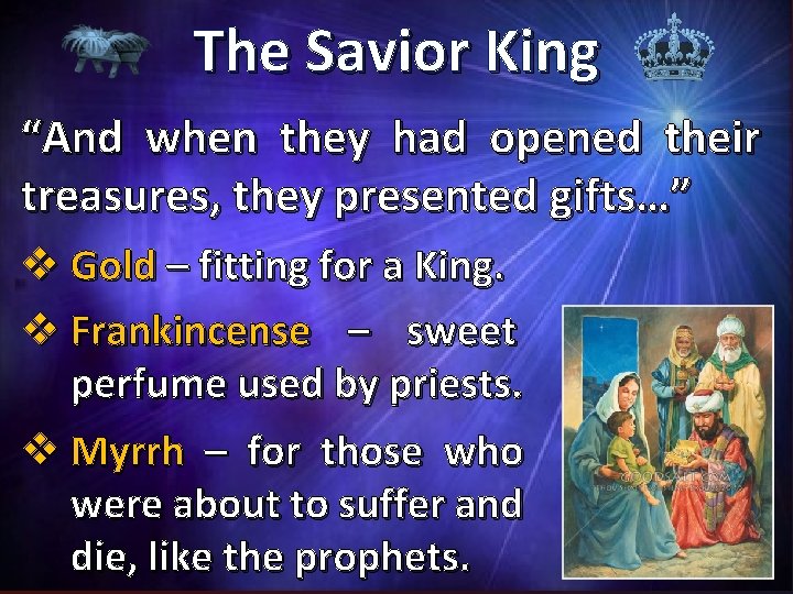 The Savior King “And when they had opened their treasures, they presented gifts…” v
