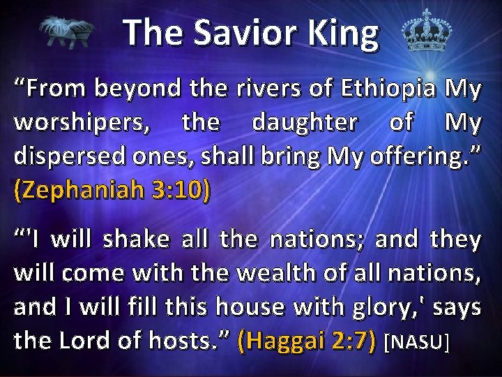 The Savior King “From beyond the rivers of Ethiopia My worshipers, the daughter of