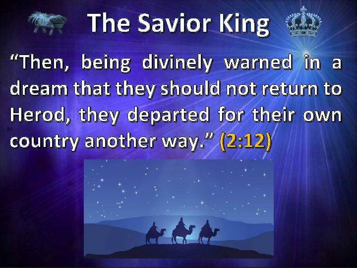 The Savior King “Then, being divinely warned in a dream that they should not