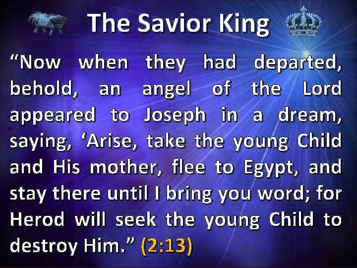 The Savior King “Now when they had departed, behold, an angel of the Lord