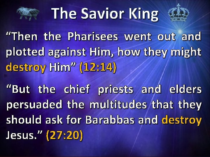 The Savior King “Then the Pharisees went out and plotted against Him, how they