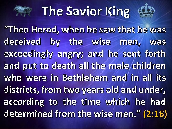 The Savior King “Then Herod, when he saw that he was deceived by the