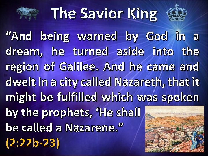 The Savior King “And being warned by God in a dream, he turned aside