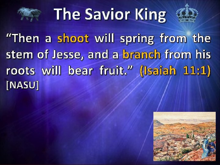 The Savior King “Then a shoot will spring from the stem of Jesse, and