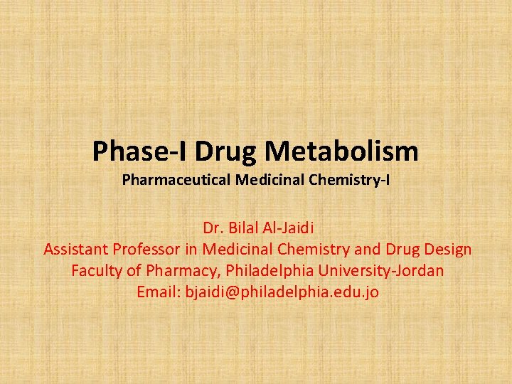 Phase-I Drug Metabolism Pharmaceutical Medicinal Chemistry-I Dr. Bilal Al-Jaidi Assistant Professor in Medicinal Chemistry