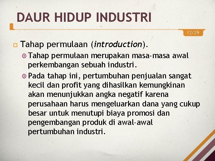DAUR HIDUP INDUSTRI 12/29 Tahap permulaan (introduction). Tahap permulaan merupakan masa-masa awal perkembangan sebuah DAUR HIDUP INDUSTRI 12/29 Tahap permulaan (introduction). Tahap permulaan merupakan masa-masa awal perkembangan sebuah