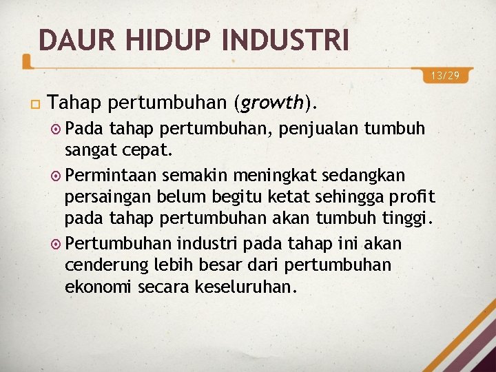 DAUR HIDUP INDUSTRI 13/29 Tahap pertumbuhan (growth). Pada tahap pertumbuhan, penjualan tumbuh sangat cepat. DAUR HIDUP INDUSTRI 13/29 Tahap pertumbuhan (growth). Pada tahap pertumbuhan, penjualan tumbuh sangat cepat.