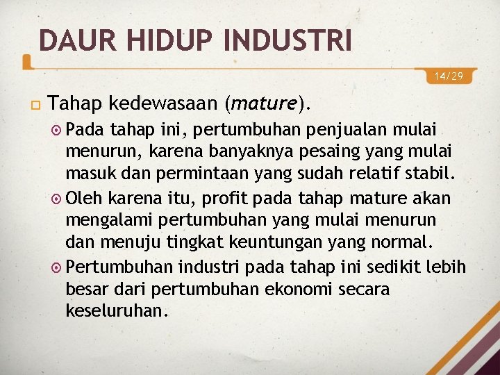 DAUR HIDUP INDUSTRI 14/29 Tahap kedewasaan (mature). Pada tahap ini, pertumbuhan penjualan mulai menurun, DAUR HIDUP INDUSTRI 14/29 Tahap kedewasaan (mature). Pada tahap ini, pertumbuhan penjualan mulai menurun,
