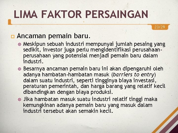 LIMA FAKTOR PERSAINGAN 23/29 Ancaman pemain baru. Meskipun sebuah industri mempunyai jumlah pesaing yang LIMA FAKTOR PERSAINGAN 23/29 Ancaman pemain baru. Meskipun sebuah industri mempunyai jumlah pesaing yang