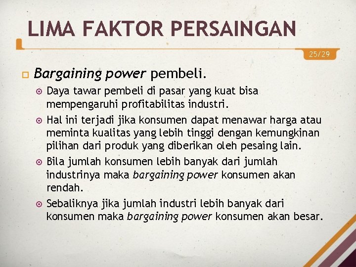 LIMA FAKTOR PERSAINGAN 25/29 Bargaining power pembeli. Daya tawar pembeli di pasar yang kuat LIMA FAKTOR PERSAINGAN 25/29 Bargaining power pembeli. Daya tawar pembeli di pasar yang kuat