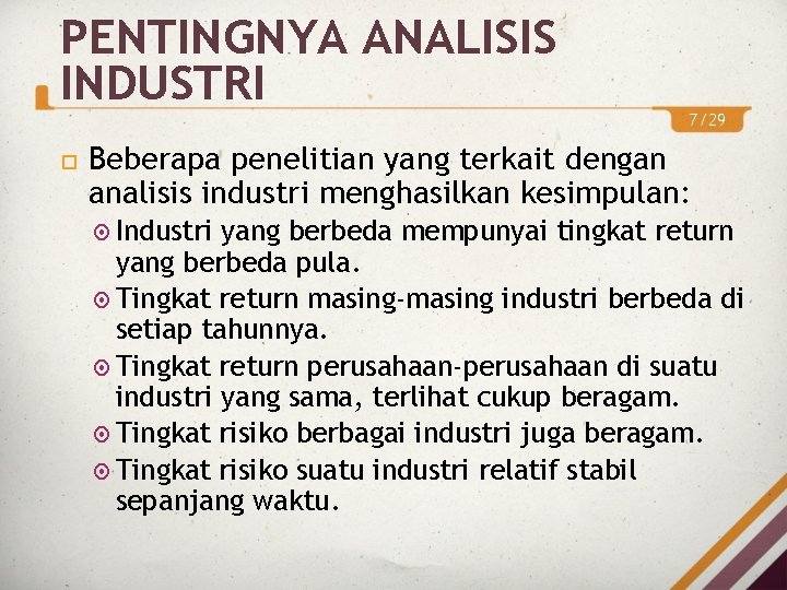 PENTINGNYA ANALISIS INDUSTRI 7/29 Beberapa penelitian yang terkait dengan analisis industri menghasilkan kesimpulan: Industri PENTINGNYA ANALISIS INDUSTRI 7/29 Beberapa penelitian yang terkait dengan analisis industri menghasilkan kesimpulan: Industri