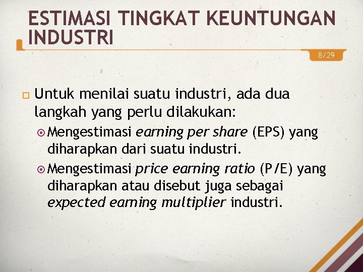 ESTIMASI TINGKAT KEUNTUNGAN INDUSTRI 8/29 Untuk menilai suatu industri, ada dua langkah yang perlu ESTIMASI TINGKAT KEUNTUNGAN INDUSTRI 8/29 Untuk menilai suatu industri, ada dua langkah yang perlu