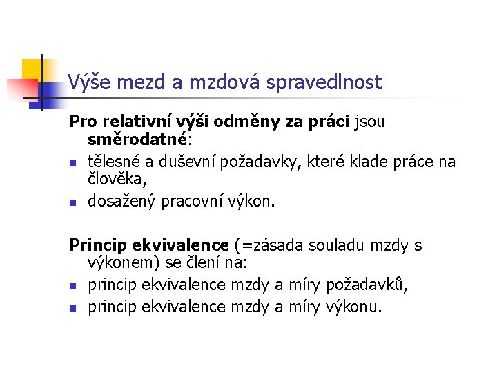 Výše mezd a mzdová spravedlnost Pro relativní výši odměny za práci jsou směrodatné: n