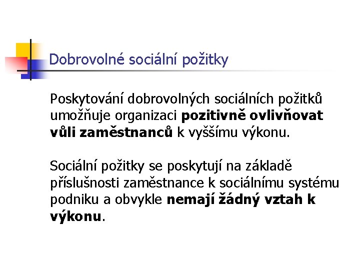 Dobrovolné sociální požitky Poskytování dobrovolných sociálních požitků umožňuje organizaci pozitivně ovlivňovat vůli zaměstnanců k