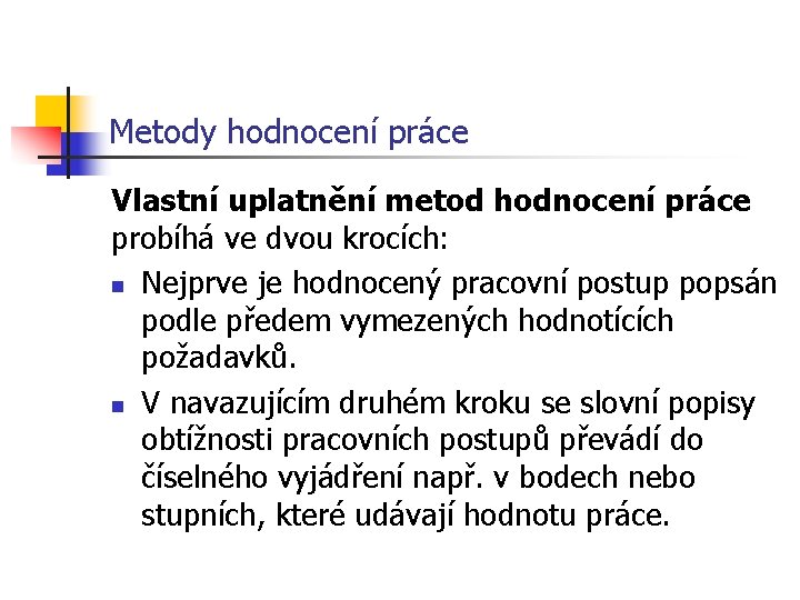 Metody hodnocení práce Vlastní uplatnění metod hodnocení práce probíhá ve dvou krocích: n Nejprve