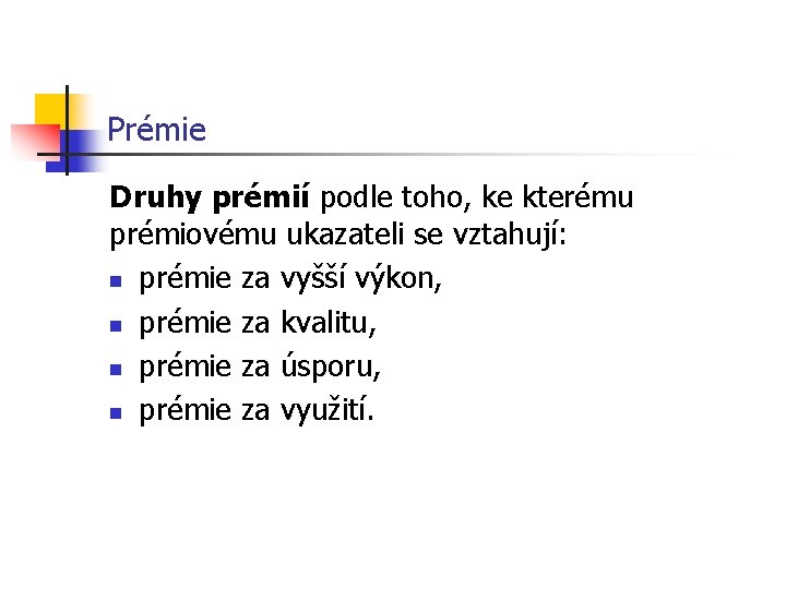 Prémie Druhy prémií podle toho, ke kterému prémiovému ukazateli se vztahují: n prémie za