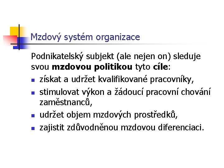 Mzdový systém organizace Podnikatelský subjekt (ale nejen on) sleduje svou mzdovou politikou tyto cíle: