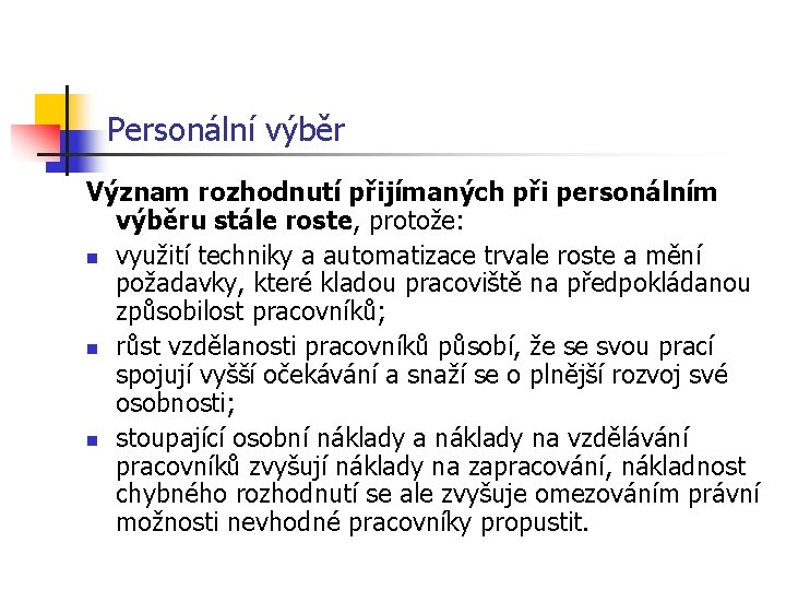 Personální výběr Význam rozhodnutí přijímaných při personálním výběru stále roste, protože: n využití techniky